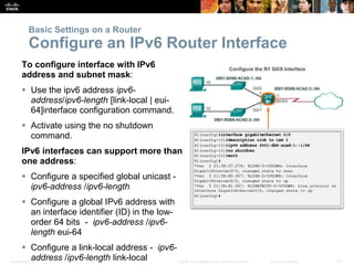 Presentation_ID 22© 2008 Cisco Systems, Inc. All rights reserved. Cisco Confidential
To configure interface with IPv6
addr...