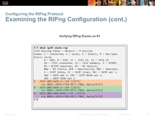 Configuring the RIPng Protocol 
Examining the RIPng Configuration (cont.) 
Presentation_ID © 2008 Cisco Systems, Inc. All rights reserved. Cisco Confidential 44 
 