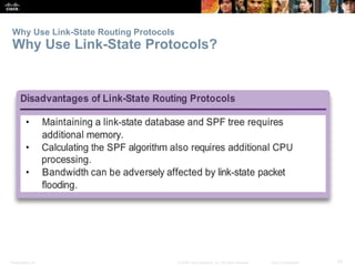 Why Use Link-State Routing Protocols 
Why Use Link-State Protocols? 
Presentation_ID © 2008 Cisco Systems, Inc. All rights reserved. Cisco Confidential 57 
 