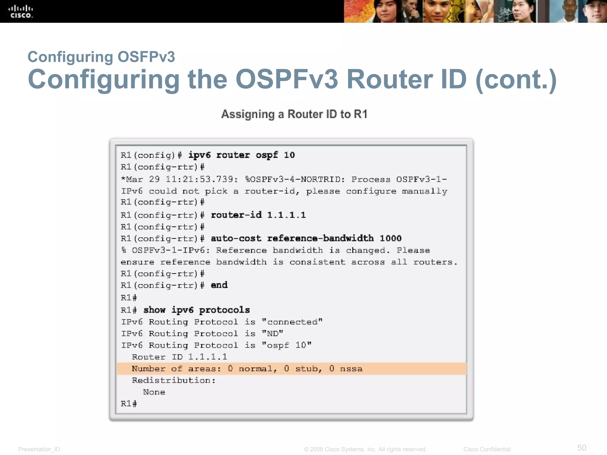 Configuring OSFPv3 
Configuring the OSPFv3 Router ID (cont.) 
Presentation_ID © 2008 Cisco Systems, Inc. All rights reserved. Cisco Confidential 50 
 
