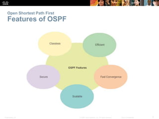 Open Shortest Path First 
Features of OSPF 
Presentation_ID © 2008 Cisco Systems, Inc. All rights reserved. Cisco Confiden...