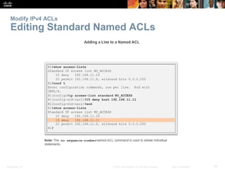 Modify IPv4 ACLs 
Editing Standard Named ACLs 
Presentation_ID © 2008 Cisco Systems, Inc. All rights reserved. Cisco Confi...