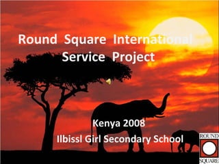 Round  Square  International  Service  Project Kenya 2008  Ilbissl Girl Secondary School 