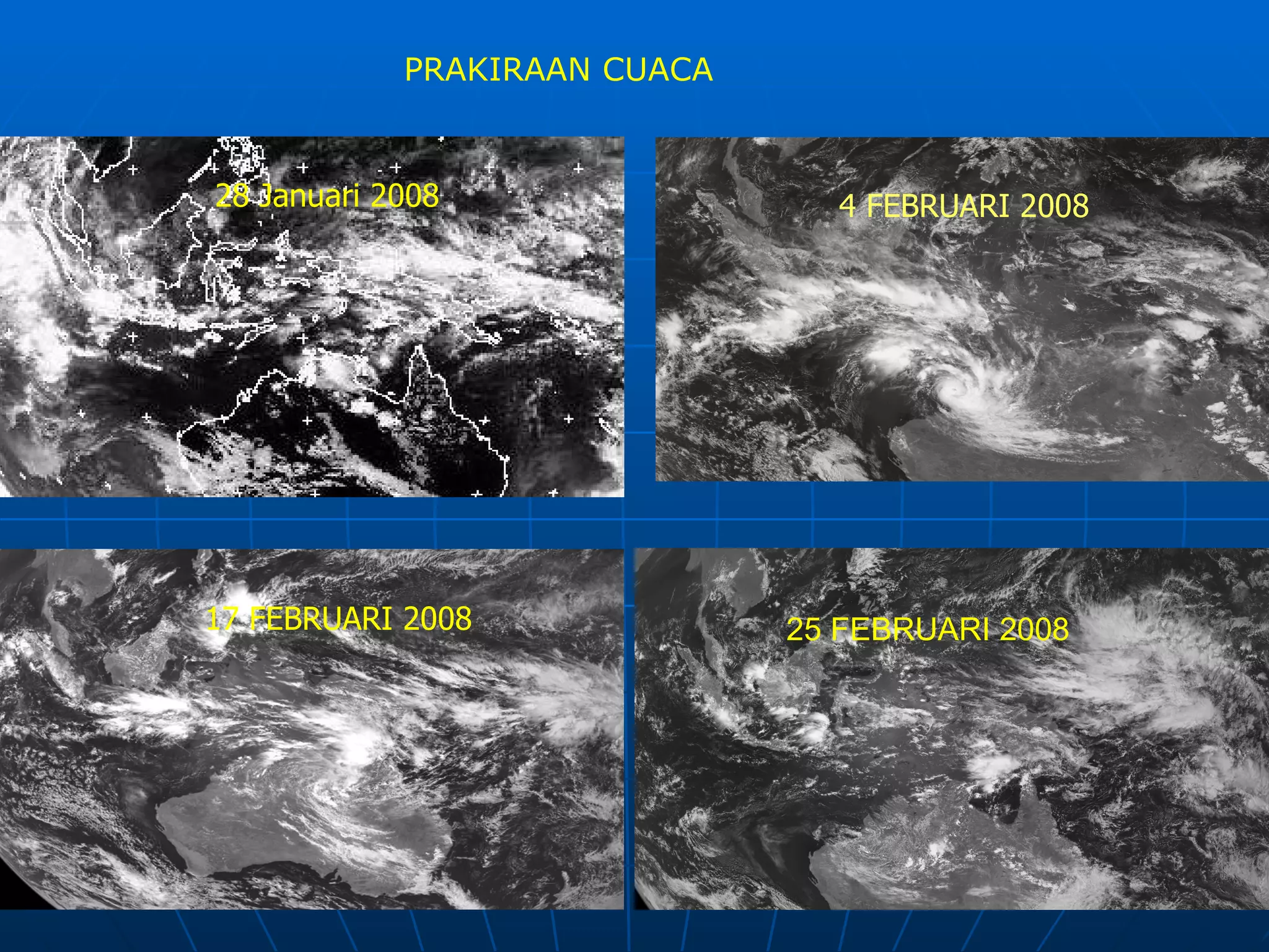 PRAKIRAAN CUACA 28 Januari 200 8 4 FEBRUARI 200 8 17 FEBRUARI 200 8 25 FEBRUARI 200 8 