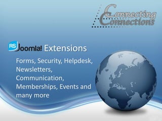 Extensions
Forms, Security, Helpdesk,
Newsletters,
Communication,
Memberships, Events and
many more
 