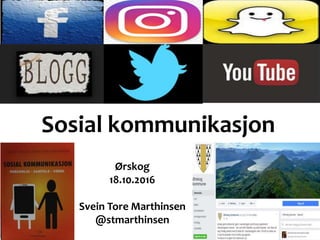 Sosial kommunikasjon
Ørskog
18.10.2016
Svein Tore Marthinsen
@stmarthinsen
 