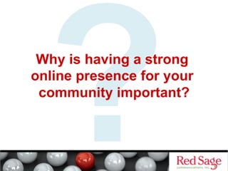?

Why is having a strong
online presence for your
community important?

 