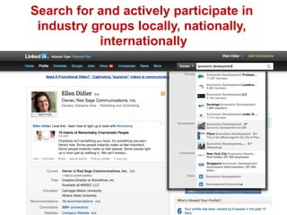 Search for and actively participate in
industry groups locally, nationally,
internationally

 