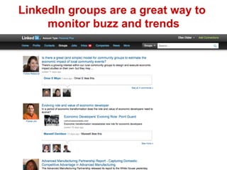 LinkedIn groups are a great way to
monitor buzz and trends

 