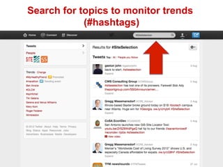 Search for topics to monitor trends
(#hashtags)

 
