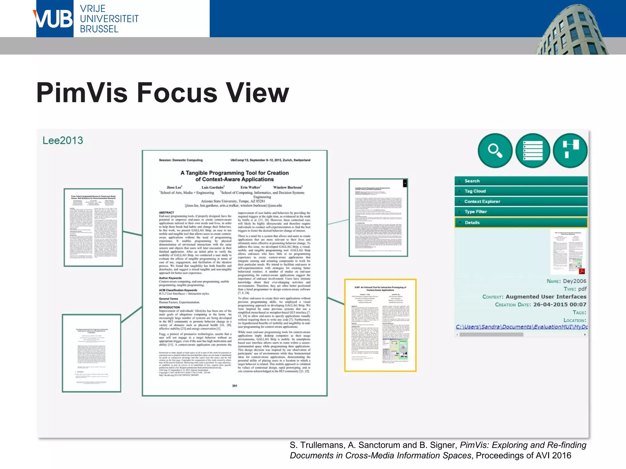 PimVis Focus View
S. Trullemans, A. Sanctorum and B. Signer, PimVis: Exploring and Re-finding
Documents in Cross-Media Information Spaces, Proceedings of AVI 2016
 