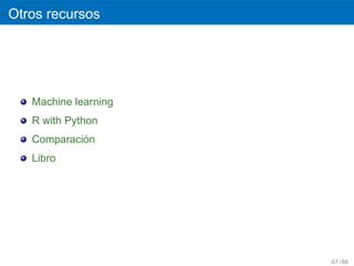 Otros recursos




   Machine learning
   R with Python
            ´
   Comparacion
   Libro




                      67 / 68
 