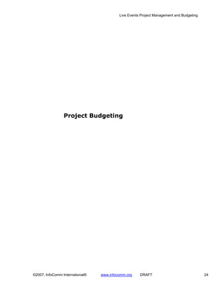 Live Events Project Management and Budgeting




                 Project Budgeting




©2007, InfoComm International®   www.infocomm.org    DRAFT                               24
 