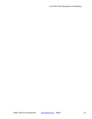 Live Events Project Management and Budgeting




©2007, InfoComm International®   www.infocomm.org   DRAFT                                 25
 