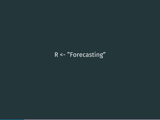 R <- ”Forecasting”
10
 