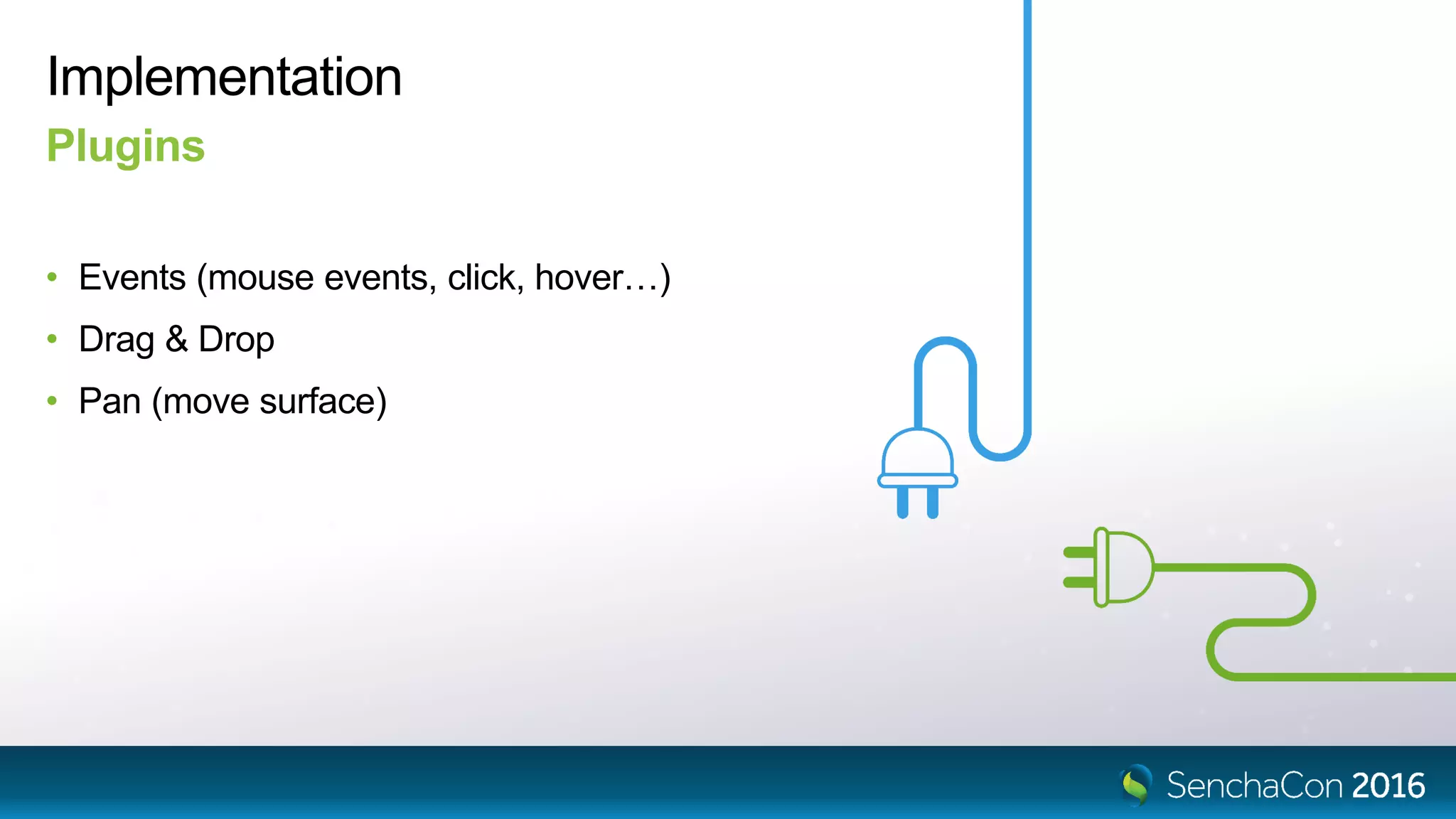 Implementation
• Events (mouse events, click, hover…)
• Drag & Drop
• Pan (move surface)
Plugins
 