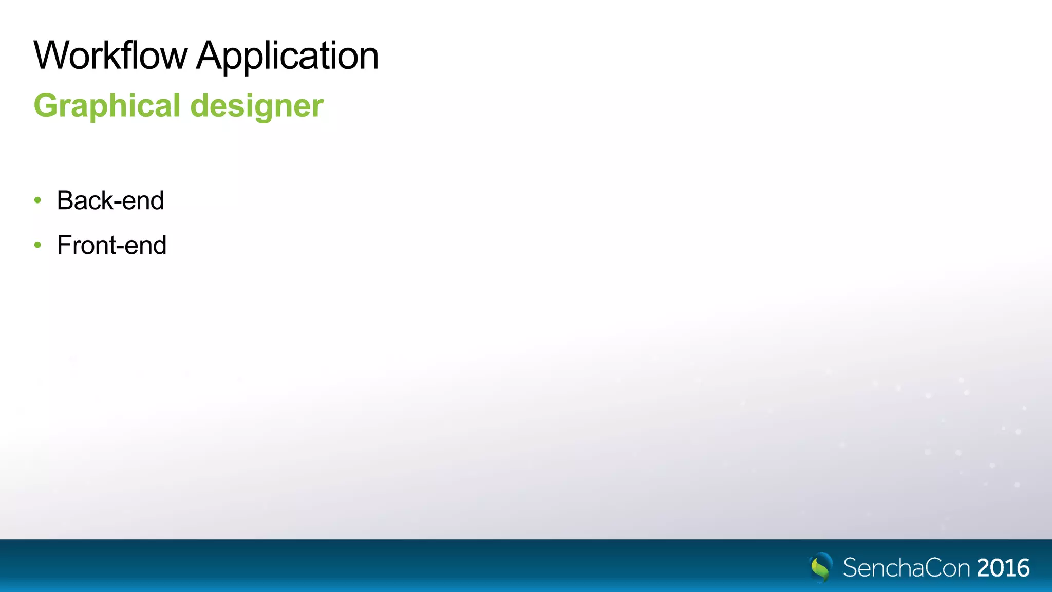 Workflow Application
Graphical designer
• Back-end
• Front-end
 