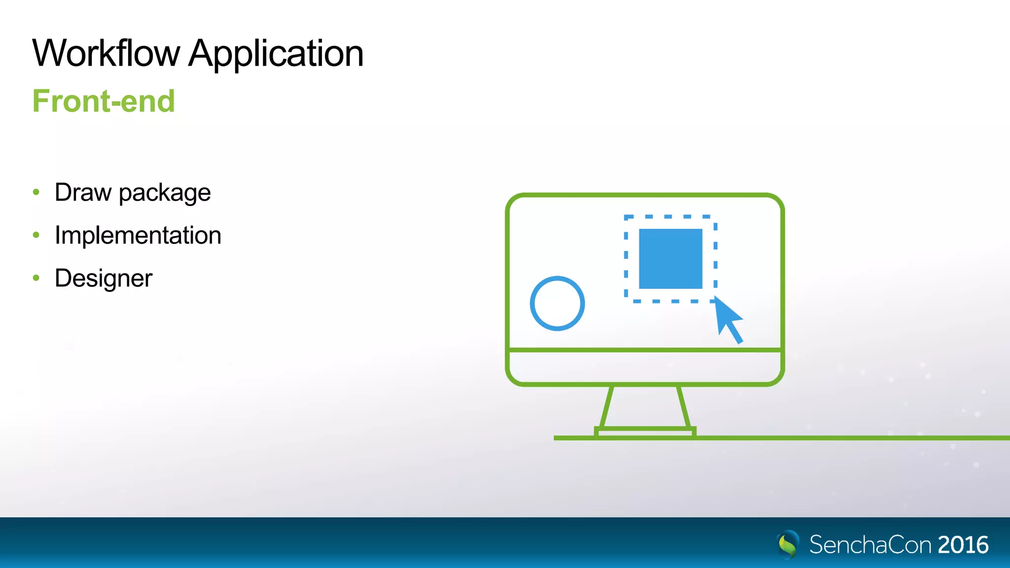 Workflow Application
• Draw package
• Implementation
• Designer
Front-end
 