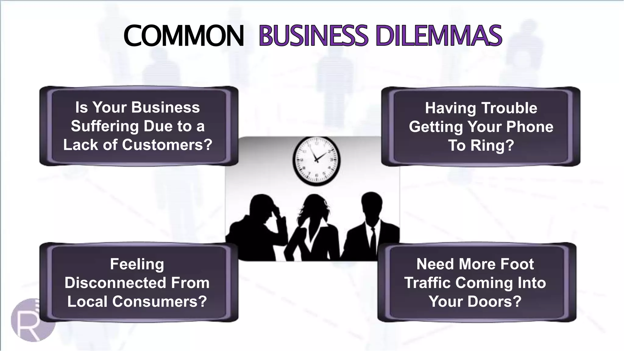 Is Your Business
Suffering Due to a
Lack of Customers?
Feeling
Disconnected From
Local Consumers?
Having Trouble
Getting Your Phone
To Ring?
Need More Foot
Traffic Coming Into
Your Doors?
COMMON
 