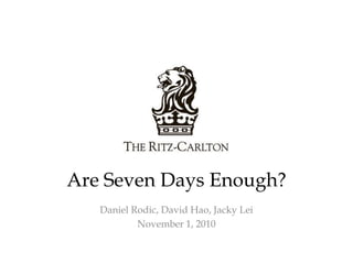 Are Seven Days Enough? Daniel Rodic, David Hao, Jacky Lei November 1, 2010 