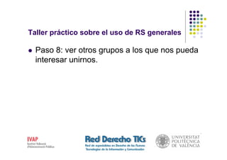Taller práctico sobre el uso de RS generales

  Paso 8: ver otros grupos a los que nos pueda
  interesar unirnos.
 
