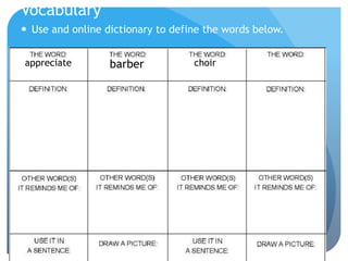 Vocabulary
 Use and online dictionary to define the words below.
appreciate barber choir
 