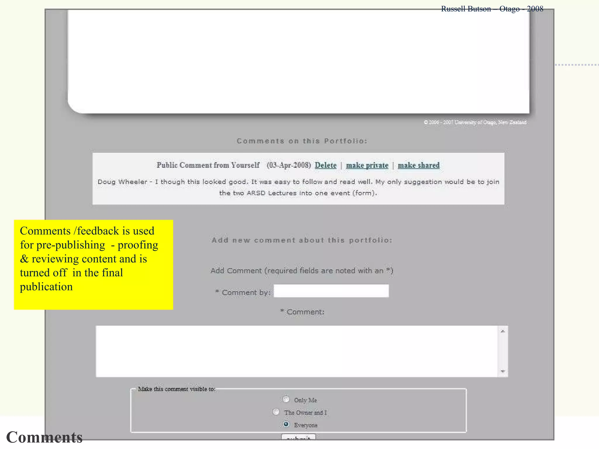 Comments Comments /feedback is used for pre-publishing  - proofing & reviewing content and is turned off  in the final publication Russell Butson – Otago - 2008 