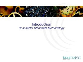Introduction RosettaNet Standards Methodology 