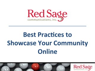 Best	
  Prac*ces	
  to	
  	
  
Showcase	
  Your	
  Community	
  	
  
            Online	
  
 
