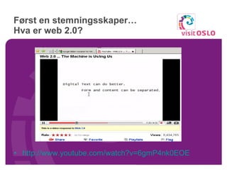 Først en stemningsskaper…  Hva er web 2.0? http://www.youtube.com/watch?v=6gmP4nk0EOE   
