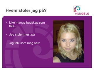 Hvem stoler jeg på? Like mange budskap som folk… Jeg stoler mest på -og folk som meg selv  