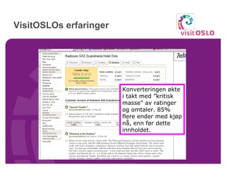 VisitOSLOs erfaringer Konverteringen økte i takt med ”kritisk masse” av ratinger og omtaler. 85% flere ender med kjøp nå, enn før dette innholdet. 