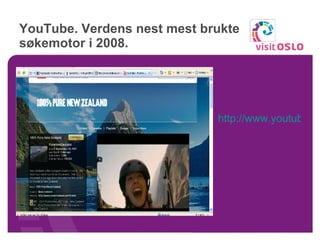 YouTube. Verdens nest mest brukte søkemotor i 2008. http://www.youtube.com/user/PureNewZealand 