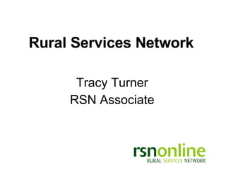 Rural Services Network Tracy Turner RSN Associate 