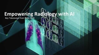Key Takeaways from RSNA 2018
Empowering Radiology with AI
 