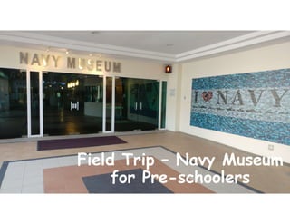 Field Trip – Navy Museum
for Pre-schoolers
 