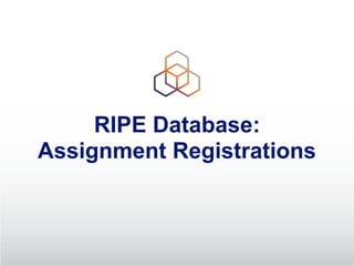 RIPE Database:
Assignment Registrations
 