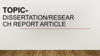 TOPIC-
DISSERTATION/RESEAR
CH REPORT ARTICLE
 