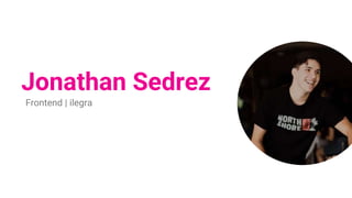 Jonathan Sedrez
Frontend | ilegra
 
