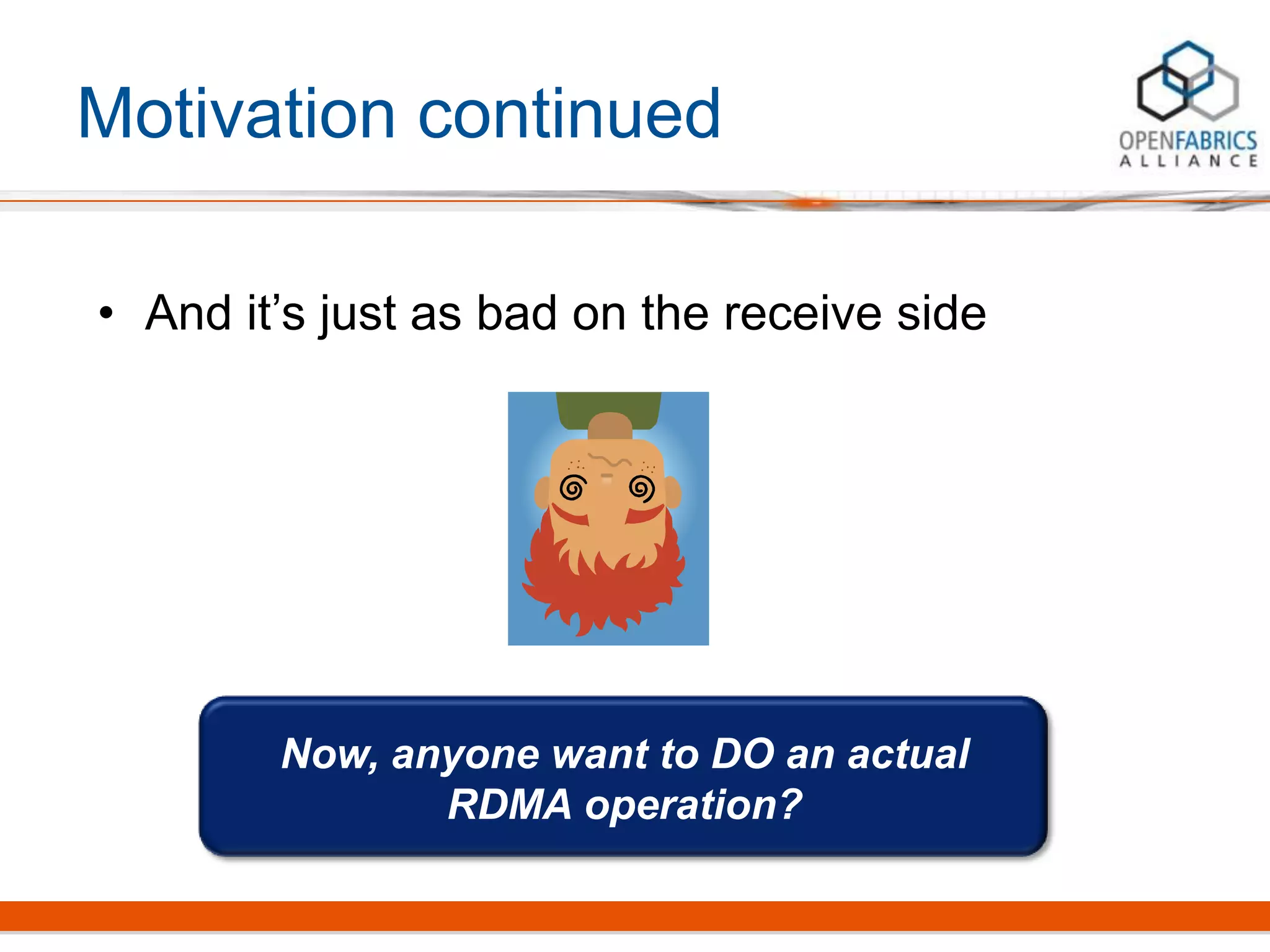 Motivation continued
• And it’s just as bad on the receive side
Now, anyone want to DO an actual
RDMA operation?
 