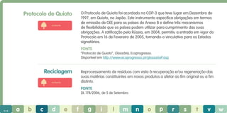Protocolo de Quioto

O Protocolo de Quioto foi acordado na COP-3 que teve lugar em Dezembro de
1997, em Quioto, no Japão. Este instrumento especifica obrigações em termos
de emissão de GEE para os países do Anexo B e define três mecanismos
de flexibilidade que os países podem utilizar para cumprimento das suas
obrigações. A ratificação pela Rússia, em 2004, permitiu a entrada em vigor do
Protocolo em 16 de Fevereiro de 2005, tornando-o vinculativo para os Estados
signatários.

ambiente

Fonte
“Protocolo de Quioto”, Glossário, Ecoprogresso.
Disponível em http://www.ecoprogresso.pt/glossarioP.asp

Reciclagem

Reprocessamento de resíduos com vista à recuperação e/ou regeneração das
suas matérias constituintes em novos produtos a afetar ao fim original ou a fim
distinto.

ambiente

Fonte
DL 178/2006, de 5 de Setembro

...

a

b

c

d

e

f

g

i

l

m

n

o

p

r

s

t

v

w

 