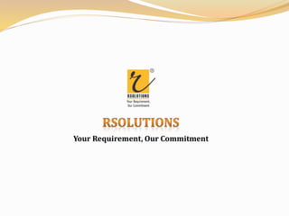 Your Requirement, Our Commitment
 