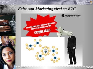 Faire son Marketing   viral   en B2C Source Viadéo 