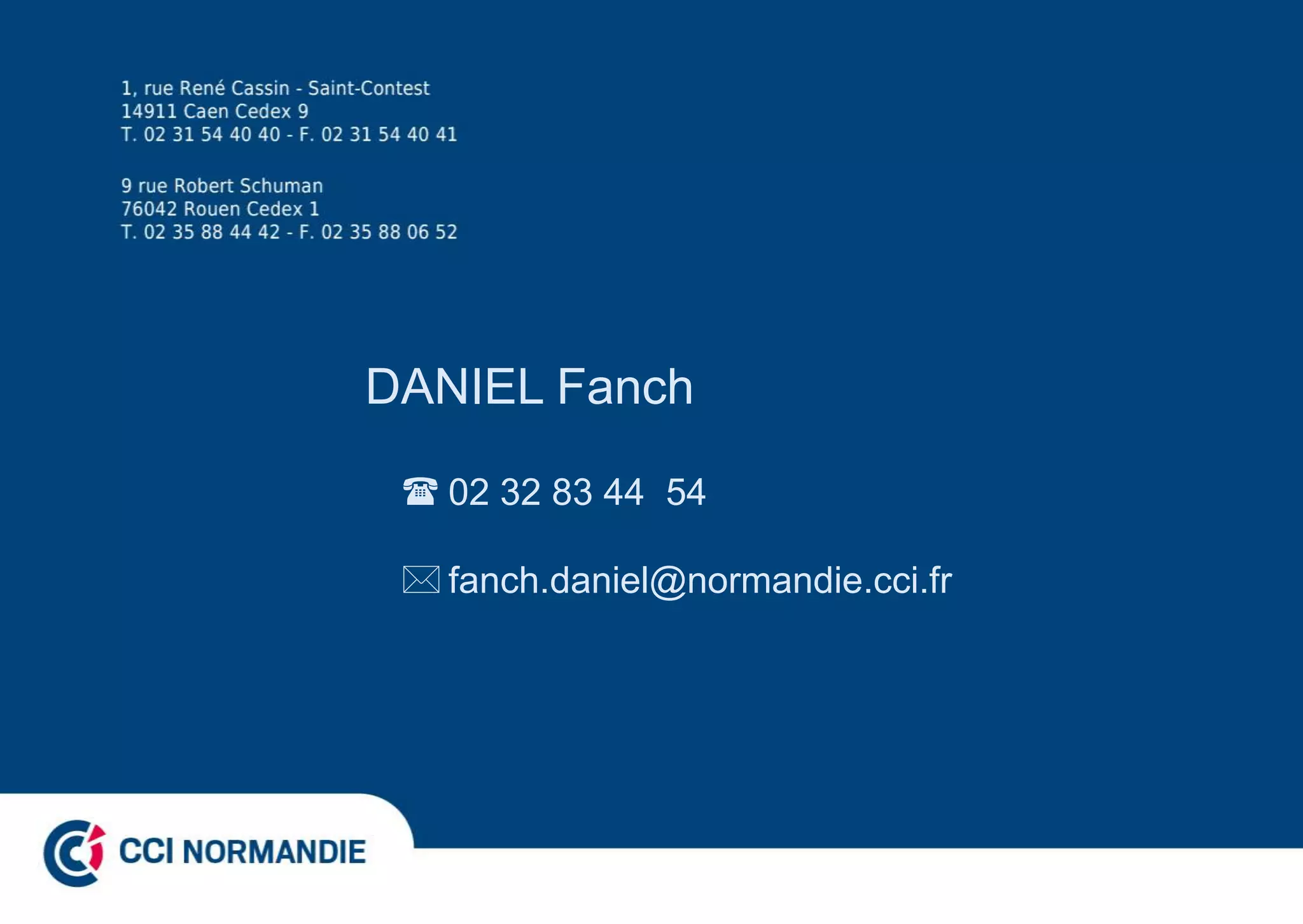 DANIEL Fanch
02 32 83 44 54
fanch.daniel@normandie.cci.fr