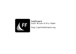 FeedForward
Scott Wilson & Kris Popat

http://getfeedforward.org
 