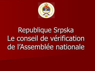Republique  Srpska Le conseil de vérification de l’Assemblée nationale   