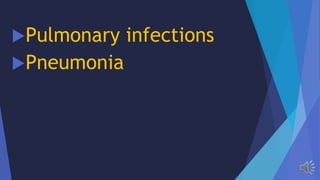 Pulmonary infections
Pneumonia
 