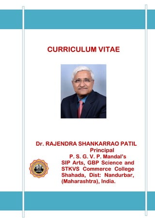 CURRICULUM VITAE
Dr. RAJENDRA SHANKARRAO PATIL
Principal
P. S. G. V. P. Mandal’s
SIP Arts, GBP Science and
STKVS Commerce College
Shahada, Dist: Nandurbar,
(Maharashtra), India.
 
