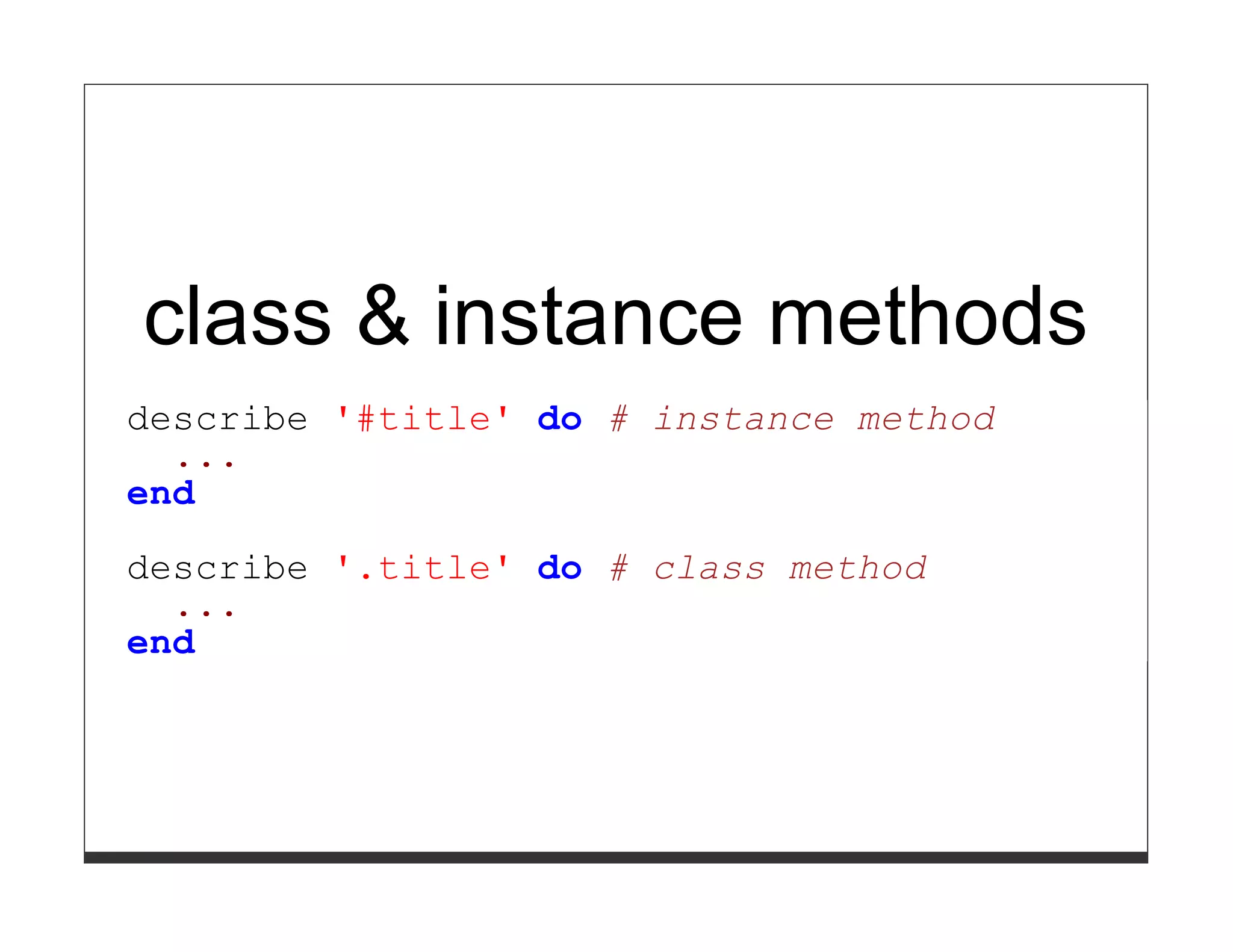 class & instance methods
describe '#title' do # instance method
  ...
end

describe '.title' do # class method
  ...
end
 