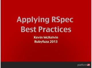 Applying RSpec
 Best Practices
    Kevin McKelvin
    Rubyfuza 2013
 